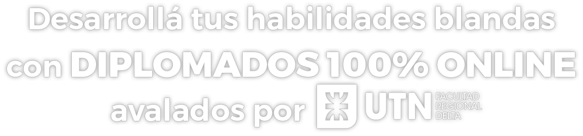 Desarrollá tus habilidades blandas con diplomados online avalados por UTN–FRD